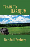Picture of book "Train to Barnjum" 
					       by Randall Probert