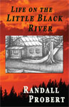 Picture of book "Life on the Little Black River" by Randall Probert